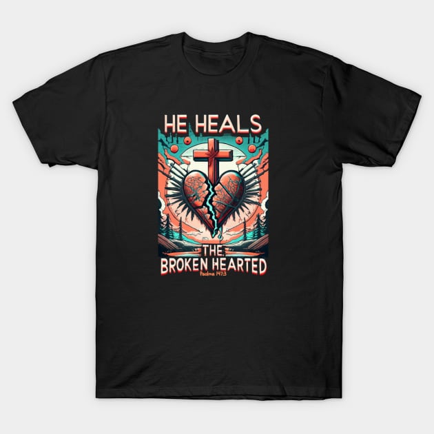 HE HEALS THE BROKEN HEARTED PSALMS 147:3 T-Shirt by Seeds of Authority